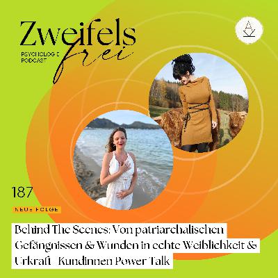 #187 - Behind The Scenes: Von patriarchalischen Gefängnissen & Wunden in echte Weiblichkeit & Urkraft- Kundinnen Power Talk