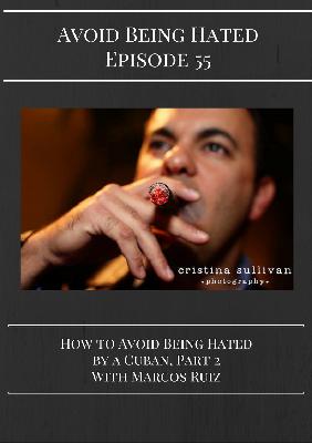 Avoid Being Hated by a Cuban: Episode 55