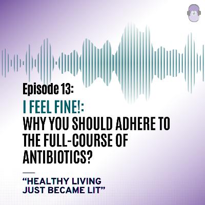 I Feel Fine! - Why should you Adhere to the Full-Course of Antibiotics?