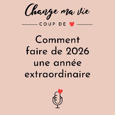 Comment faire de 2026 une année extraordinaire ? - Épisode culte ✨