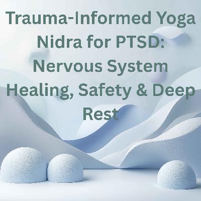 70. Trauma-Informed Yoga Nidra for PTSD: Nervous System Healing, Safety & Deep Rest 70. Trauma-Informed Yoga Nidra for PTSD: Nervous System Healing, Safety & Deep Rest