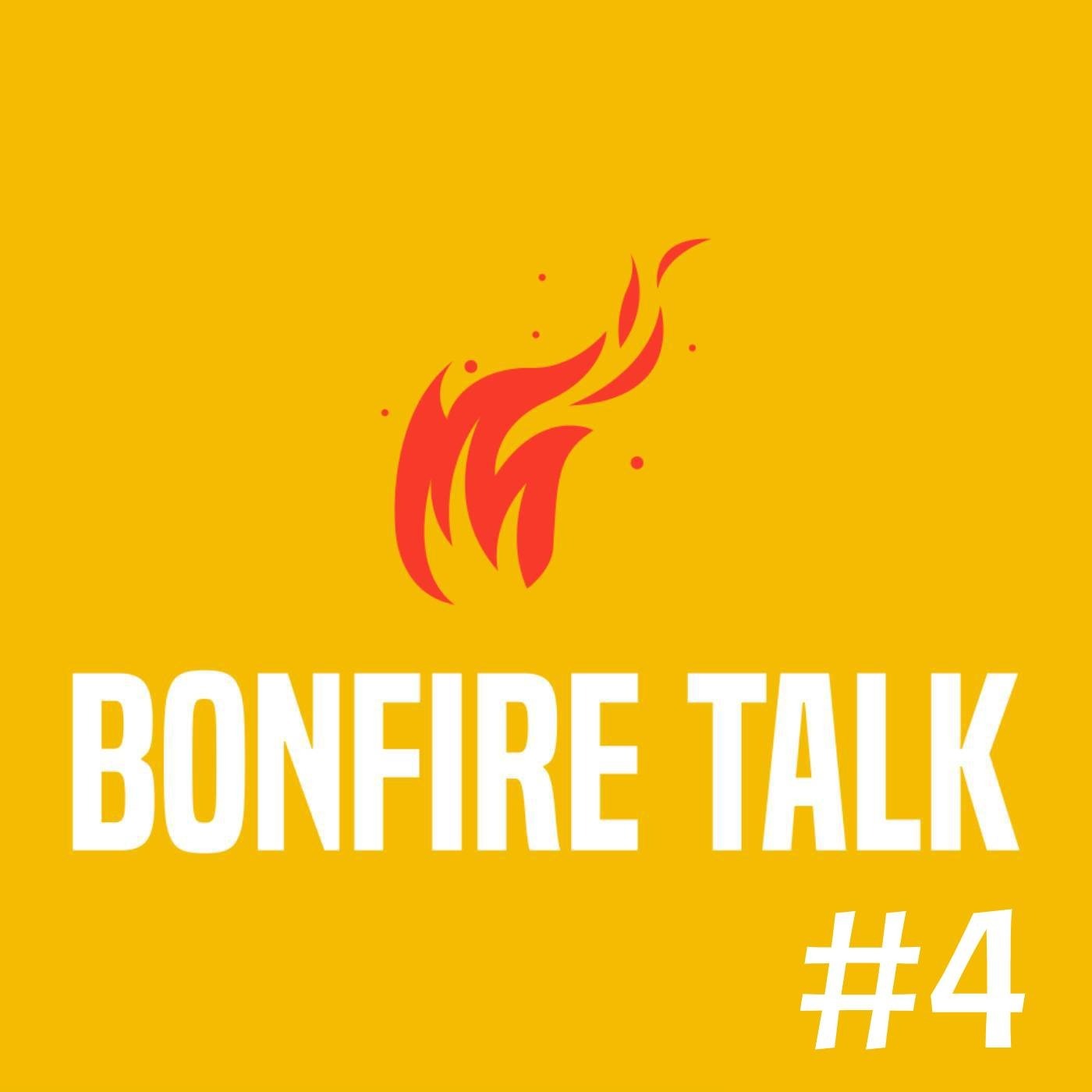 Bonfire Talk #4