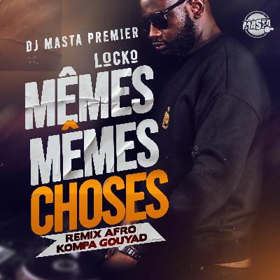 Locko Memes Memes Choses (Remix Afro Kompa Gouyad)
