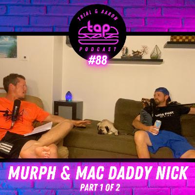 TAP #88: Murph & Mac Daddy Nick Part 1 of 2