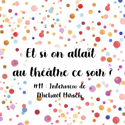 Episode 49 : Interview de Michaël Hirsch, auteur, humoriste et comédien au talent fou !
