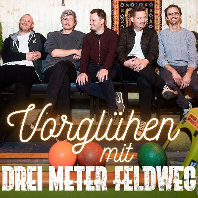 #76 - Vorglühen mit Drei Meter Feldweg