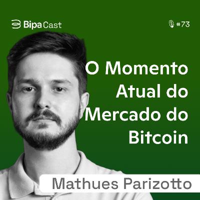 O Estado Atual do Ecossistema do Bitcoin e Outras Criptomoedas - Matheus Parizotto - Bipa Cast 73