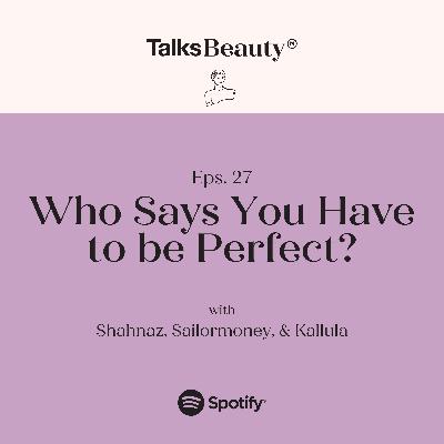Makna Talks Beauty Ep.27: Who Says You Have to be Perfect? with Kallula