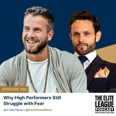 Why High Performers Still Struggle with Fear - with Ben Harris