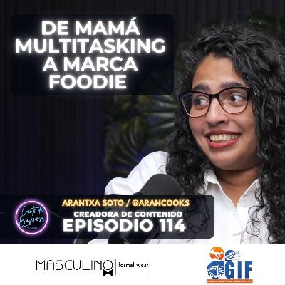 🎙️ Episodio 114: Arantxa Soto, “De las ollas a los negocios: la receta de vida de Arancooks”