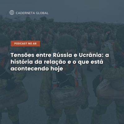 O aumento das tensões entre Rússia e Ucrânia