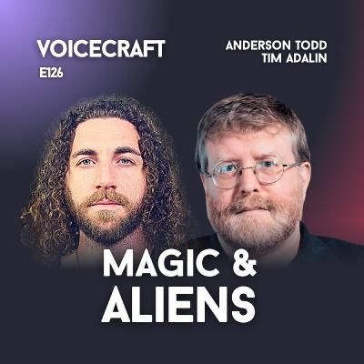 E126 | Magic, Aliens & Archetypes w/ Anderson Todd & Tim Adalin