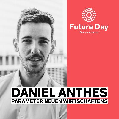 Daniel Anthes – Über die Parameter neuen Wirtschaftens