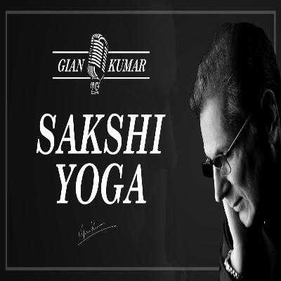 Sakshi Yoga | What is Sakshi Yoga? | Purest Form of Sadhana In Yoga | Sakshi Yoga Explained | By Gian Kumar | Sakshi Yoga | What is Sakshi Yoga? | Purest Form of Sadhana In Yoga | Sakshi Yoga Explained | By Gian Kumar |