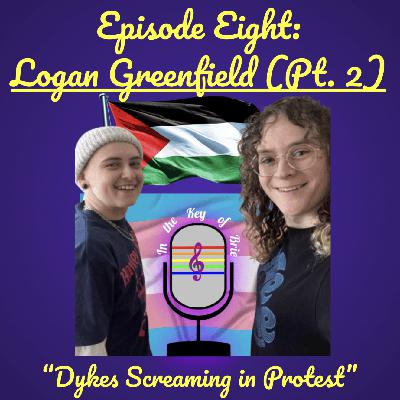 Ep. 8: Dykes Screaming in Protest (featuring Logan Greenfield FINALE!) Ep. 8: Dykes Screaming in Protest (featuring Logan Greenfield FINALE!)