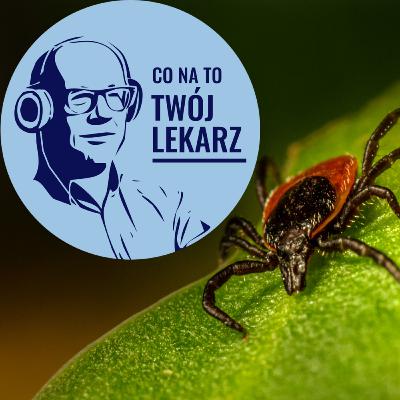TWÓJ LEKARZ RADZI - POWSTRZYMAJ BORELIOZĘ! TWÓJ LEKARZ RADZI - POWSTRZYMAJ BORELIOZĘ!