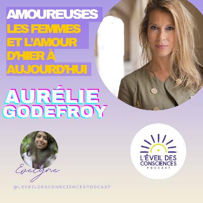AMOUREUSES- Les femmes et l'amour d'hier à aujourd'hui avec Aurélie Godefroy #156