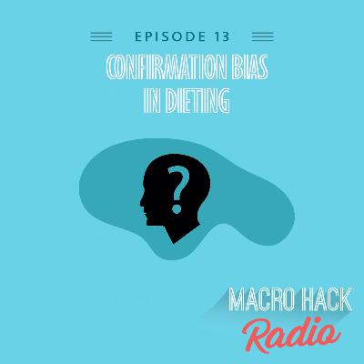Episode 13 - Confirmation Bias in Dieting
