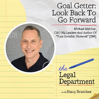 Goal Getter: Look Back To Go Forward With Michael Melcher, CEO M2 Leaders And Author Of "Your Invisible Network" [E88]