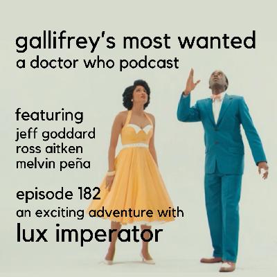 Gallifrey's Most Wanted Episode 182 -- Lux