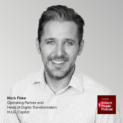 Mark Fiske: Operating Partner and Head of Digital Transformation at H.I.G. Capital on Building Credibility, Scaling Impact, Redefining the CMO, and Unlocking Value with Generative AI | E16 Mark Fiske: Operating Partner and Head of Digital Transformation at H.I.G. Capital on Building Credibility, Scaling Impact, Redefining the CMO, and Unlocking Value with Generative AI | E16