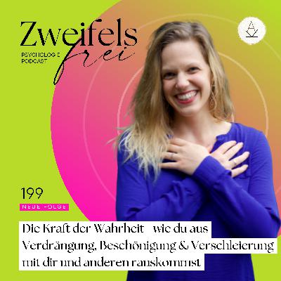 #199 – Die Kraft der Wahrheit - wie du aus Verdrängung, Beschönigung & Verschleierung mit dir und anderen rauskommst