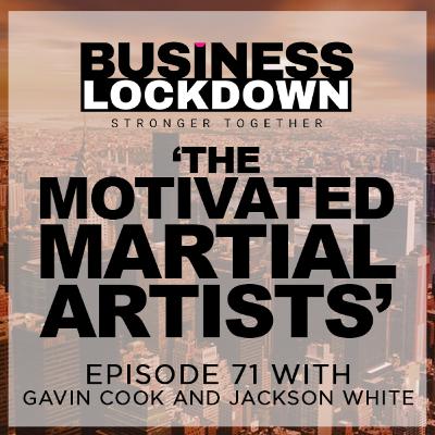 'The Motivated Martial Artists' - Episode 71 of The Business Lockdown 'The Motivated Martial Artists' - Episode 71 of The Business Lockdown
