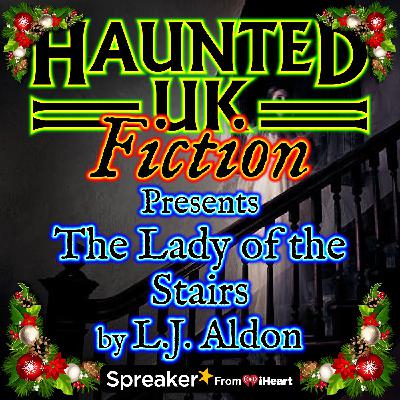 S01 - Ep13 - The Lady of the Stairs by LJ Aldon (a Scottish ghost story) S01 - Ep13 - The Lady of the Stairs by LJ Aldon (a Scottish ghost story)