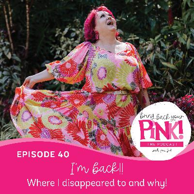 Ep40 - I’m back!! Where I disappeared to and why! Ep40 - I’m back!! Where I disappeared to and why!