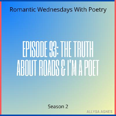 Episode 93: The Truth About Roads & I'm a Poet