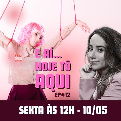 E aí ...Hoje tô aqui! - Cont. EP#11