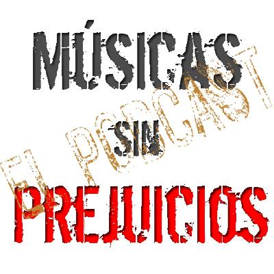 30º episodio de Músicas sin Prejuicios ... El Podcast.