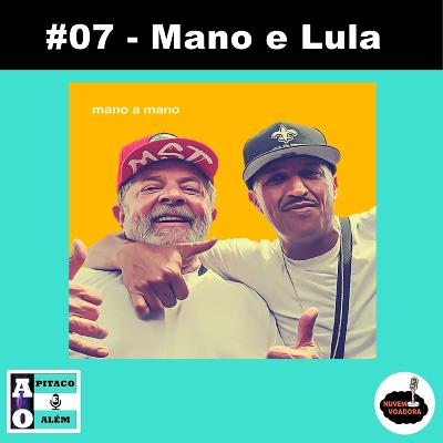 #07 - Mano e Lula #07 - Mano e Lula