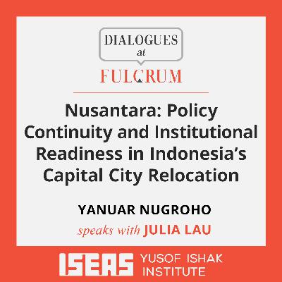Nusantara: Policy Continuity and Institutional Readiness in Indonesia’s Capital City Relocation