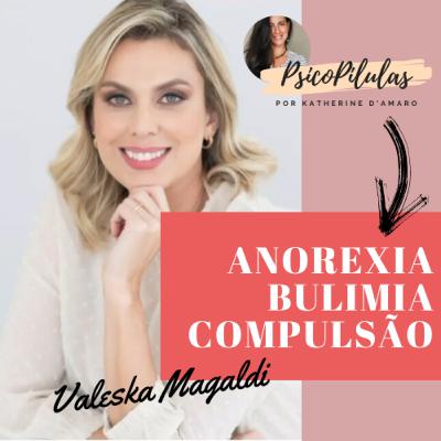 Anorexia, Bulimia e Compulsão Alimentar | Psicóloga Valeska Magaldi Anorexia, Bulimia e Compulsão Alimentar | Psicóloga Valeska Magaldi