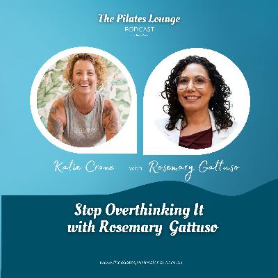 Stop Overthinking It with Rosemary  Gattuso