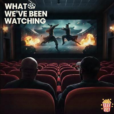 What We've Been Watching Episode 002 What We've Been Watching Episode 002