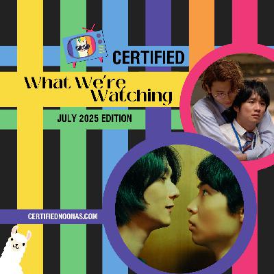 Certified What We're Watching: July 2025 Edition