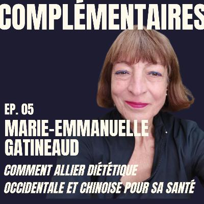 Ep.05 - Marie-Emmanuelle Gatineaud : Comment allier Diététique Occidentale et Chinoise pour sa santé