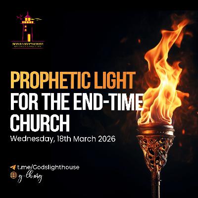 Prophetic Light for the End-Time Church (Wed 18 03 2026)