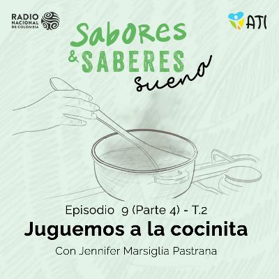 T2 E9 Parte 4 - Juguemos a la cocina - Con Jennifer Marsiglia Pastrana