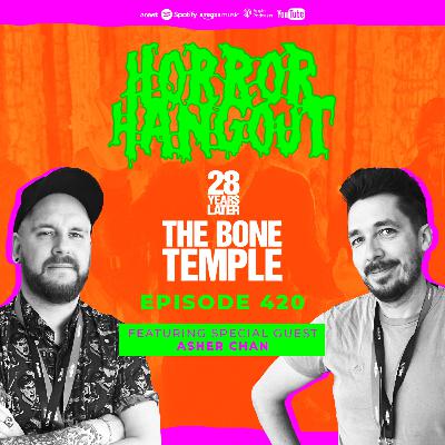 Horror Hangout Podcast Episode 420 : 28 Years Later - The Bone Temple (w/ Asher Chan) Horror Hangout Podcast Episode 420 : 28 Years Later - The Bone Temple (w/ Asher Chan)