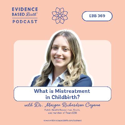 EBB 369 - What is Mistreatment in Childbirth? with Dr. Morgan Richardson Cayama from Team EBB