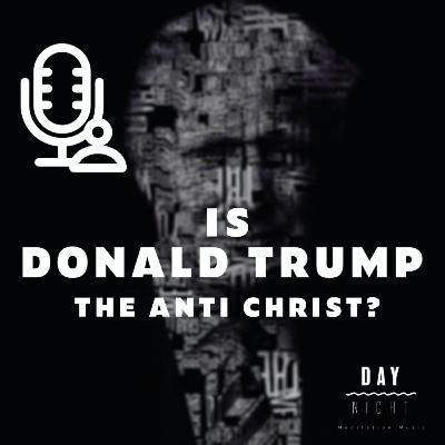 Is Donald Trump the Anti Christ?