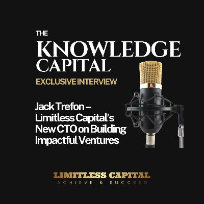 Limitless Capital’s Building Impactful Ventures with Jack Trefon| The Knowledge Capital Limitless Capital’s Building Impactful Ventures with Jack Trefon| The Knowledge Capital