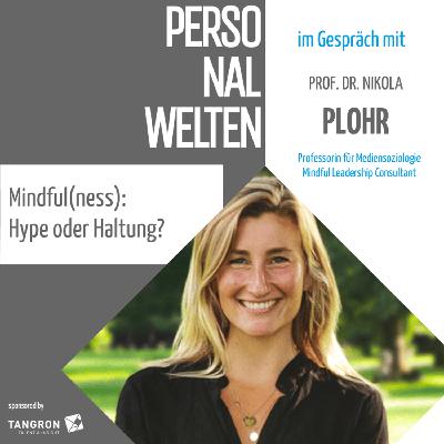 Mindful(ness): Hype oder Haltung? - mit Prof. Dr. Nikola Plohr (Mindful Leadership Consultant))