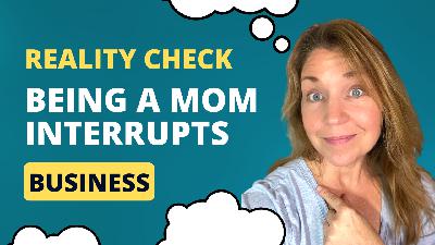 Reality Check: When being a mom interrupts business plans