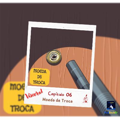 🟨📚 #T.01-Ep.054 - [Visceral] - Cap 06 - Moeda de Troca