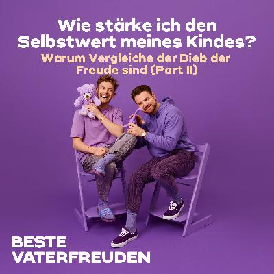 Wie stärke ich den Selbstwert meines Kindes? – Warum Vergleiche der Dieb der Freude sind (Part II)