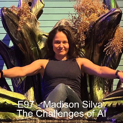 E97 - Madison Silva: The Challenges of AI E97 - Madison Silva: The Challenges of AI